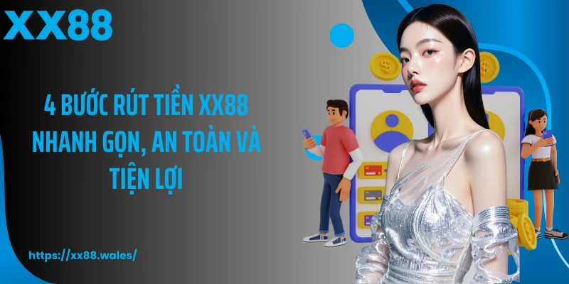 4 bước rút tiền XX88 nhanh gọn, an toàn và tiện lợi