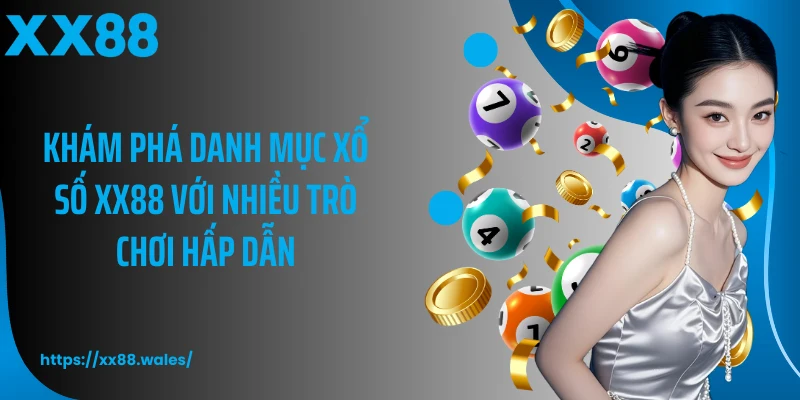 Khám phá danh mục xổ số XX88 với nhiều trò chơi hấp dẫn