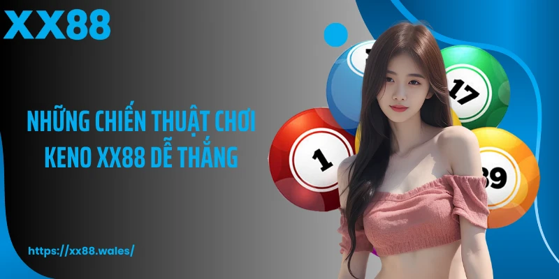Những chiến thuật chơi keno XX88 dễ thắng