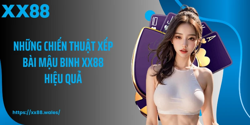 Những chiến thuật xếp bài mậu binh XX88 hiệu quả