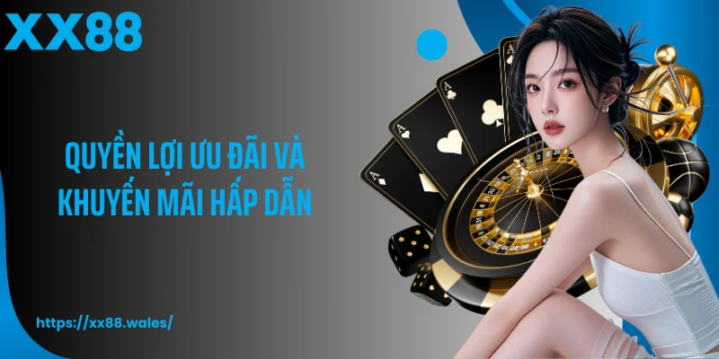 Quyền lợi ưu đãi và khuyến mãi hấp dẫn